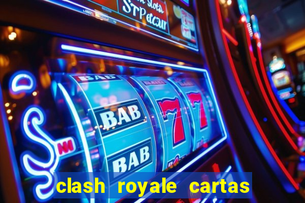 clash royale cartas modificadas 2024